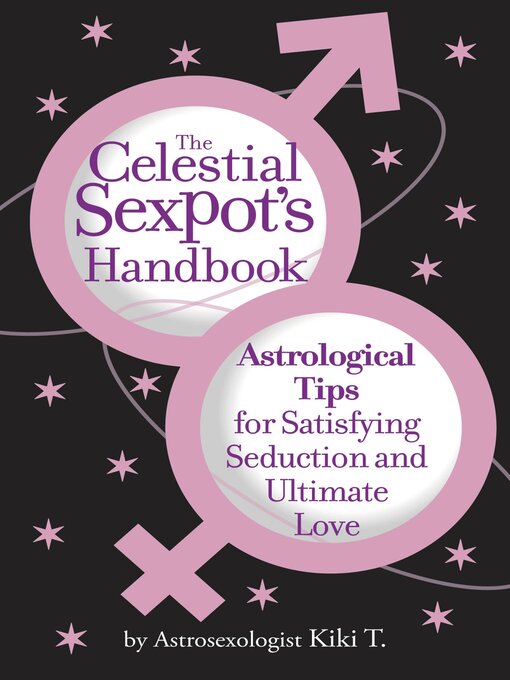 Title details for The Celestial Sexpot's Handbook by Astrosexologist Kiki T. - Available